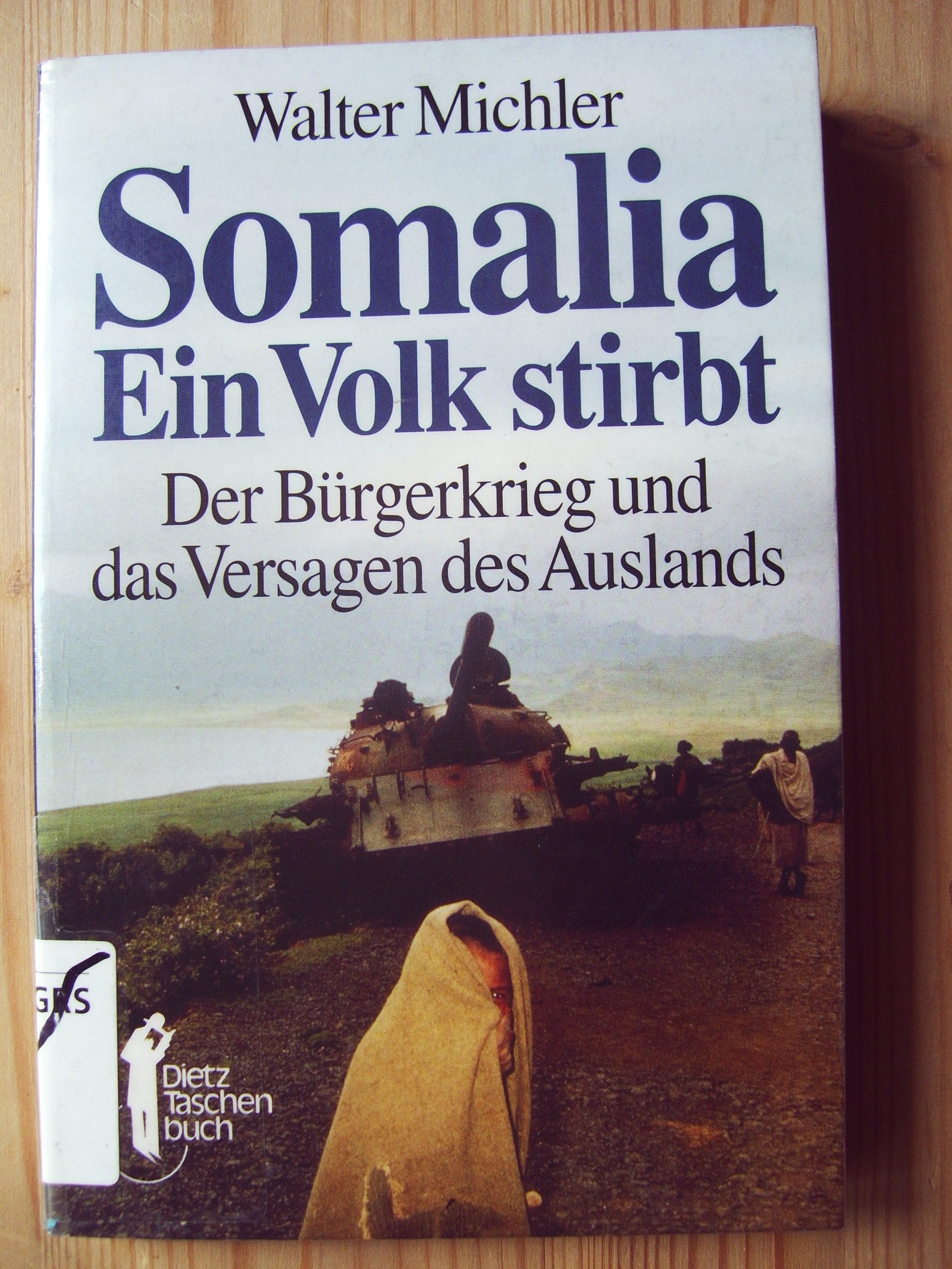 Somalia - ein Volk stirbt: Der Bürgerkrieg und das Versagen des Auslands (Dietz-Taschenbücher) Politics & History