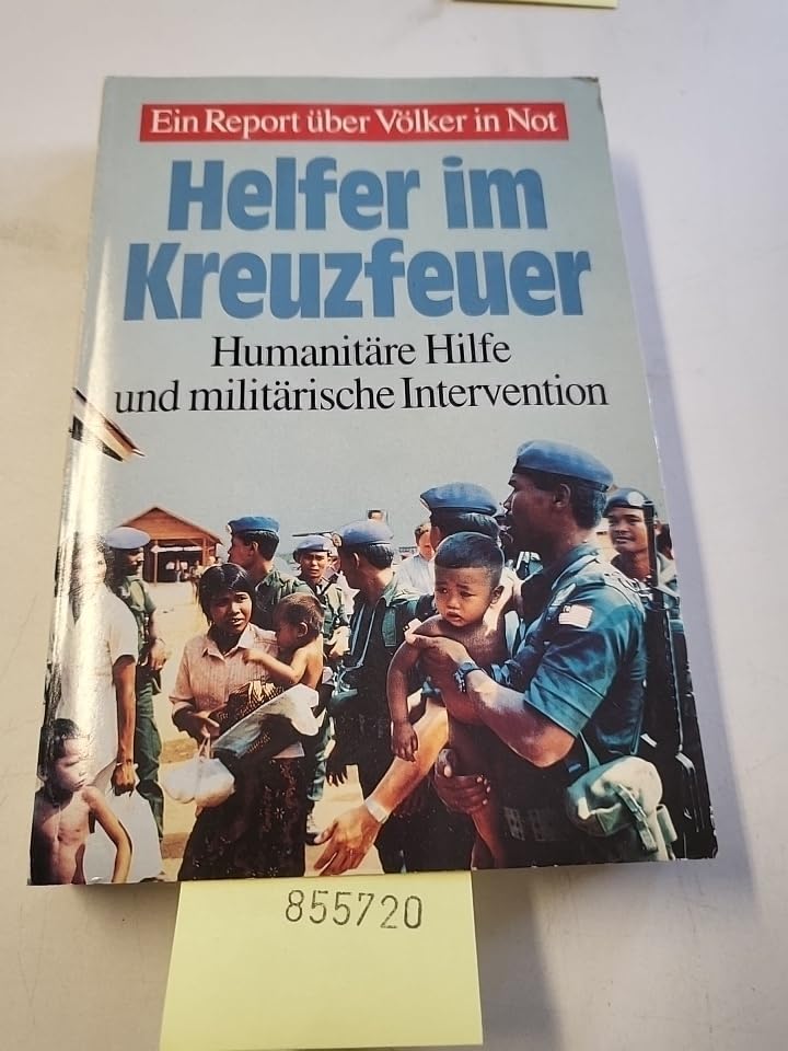 Dietz Taschenbücher, Bd.58, Helfer im Kreuzfeuer: Humanitäre Arbeit und militärische Intervention. Ein Report über Völker in Not Politics & History