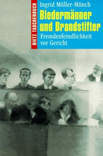 Dietz Taschenbücher, Bd.79, Biedermänner und Brandstifter: Fremdenfeindlichkeit vor Gericht Law