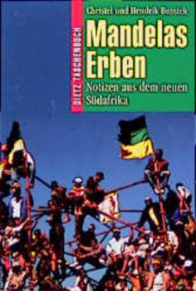 Dietz Taschenbücher, Bd.82, Mandelas Erben: Notizen aus dem neuen Südafrika Politics & History