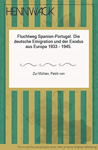 Fluchtweg Spanien - Portugal: Die deutsche Emigration und der Exodus aus Europa 1933-1945 (Politik- und Gesellschaftsgeschichte) Books