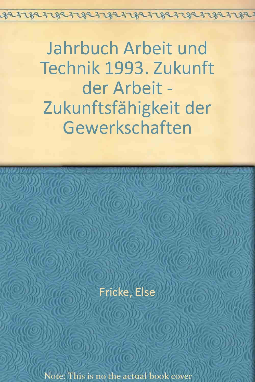 Jahrbuch Arbeit und Technik 1993. Zukunft der Arbeit - Zukunftsfähigkeit der Gewerkschaften Books
