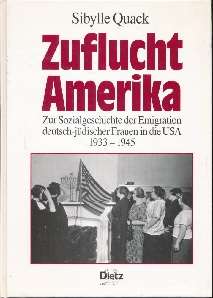 Zuflucht Amerika: Zur Sozialgeschichte der Emigration deutsch-jüdischer Frauen in die USA (1933-1945) (Politik- und Gesellschaftsgeschichte) Social Sciences