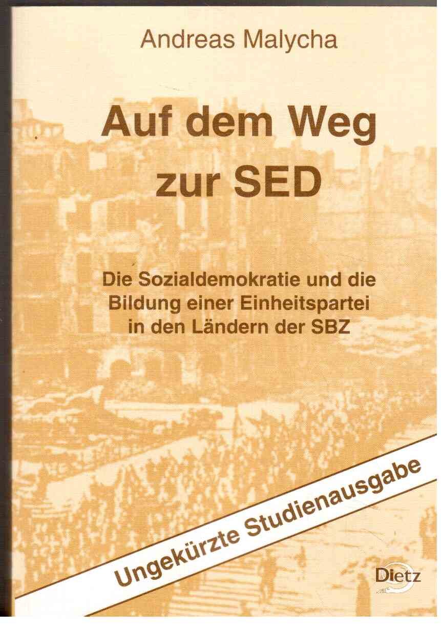 Auf dem Weg zur SED: Die Sozialdemokratie und die Bildung einer Einheitspartei in den Ländern der SBZ. Eine Quellenedition German history