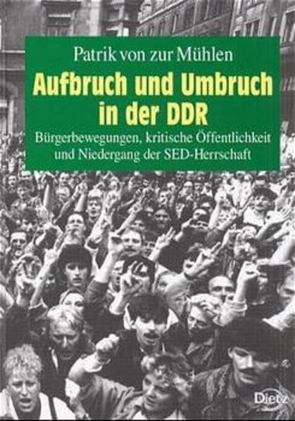 Aufbruch und Umbruch in der DDR: Bürgerbewegungen, kritische Öffentlichkeit und Niedergang der SED-Herrschaft (Politik- und Gesellschaftsgeschichte) German history