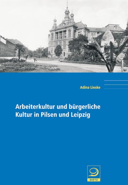 Arbeiterkultur und bürgerliche Kultur in Pilsen und Leipzig (Politik- und Gesellschaftsgeschichte) Politics & History