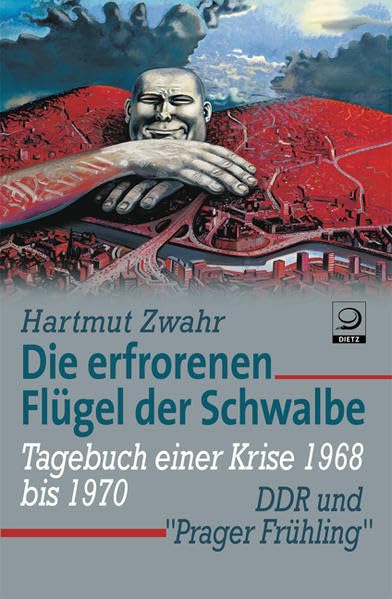 Die erfrorenen Flügel der Schwalbe: DDR und 'Prager Frühling' Tagebuch einer Krise (1968–1970) (Beihefte zum Archiv für Sozialgeschichte) Politics & Society Books