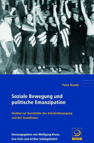 Soziale Bewegung und politische Emanzipation: Studien zur Geschichte der Arbeiterbewegung und des Sozialismus (Politik- und Gesellschaftsgeschichte) Politics & History