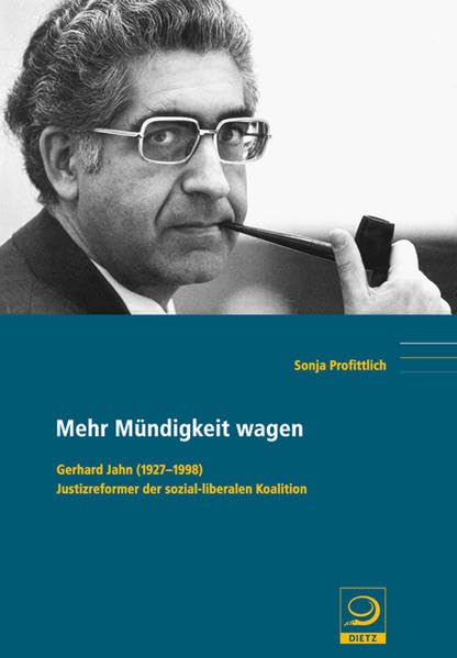 Mehr Mündigkeit wagen: Gerhard Jahn (1927–1998) Justizreformer der sozial-liberalen Koalition (Politik- und Gesellschaftsgeschichte) Memories