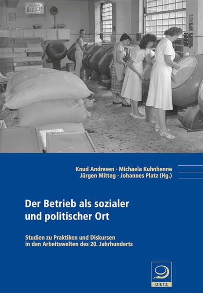 Der Betrieb als sozialer und politischer Ort: Studien zu Praktiken und Diskursen in den Arbeitswelten des 20. Jahrhunderts (Politik- und Gesellschaftsgeschichte) Law