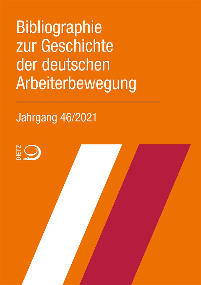 Bibliographie zur Geschichte der deutschen Arbeiterbewegung, Jahrgang 46 (2021) Reference Books