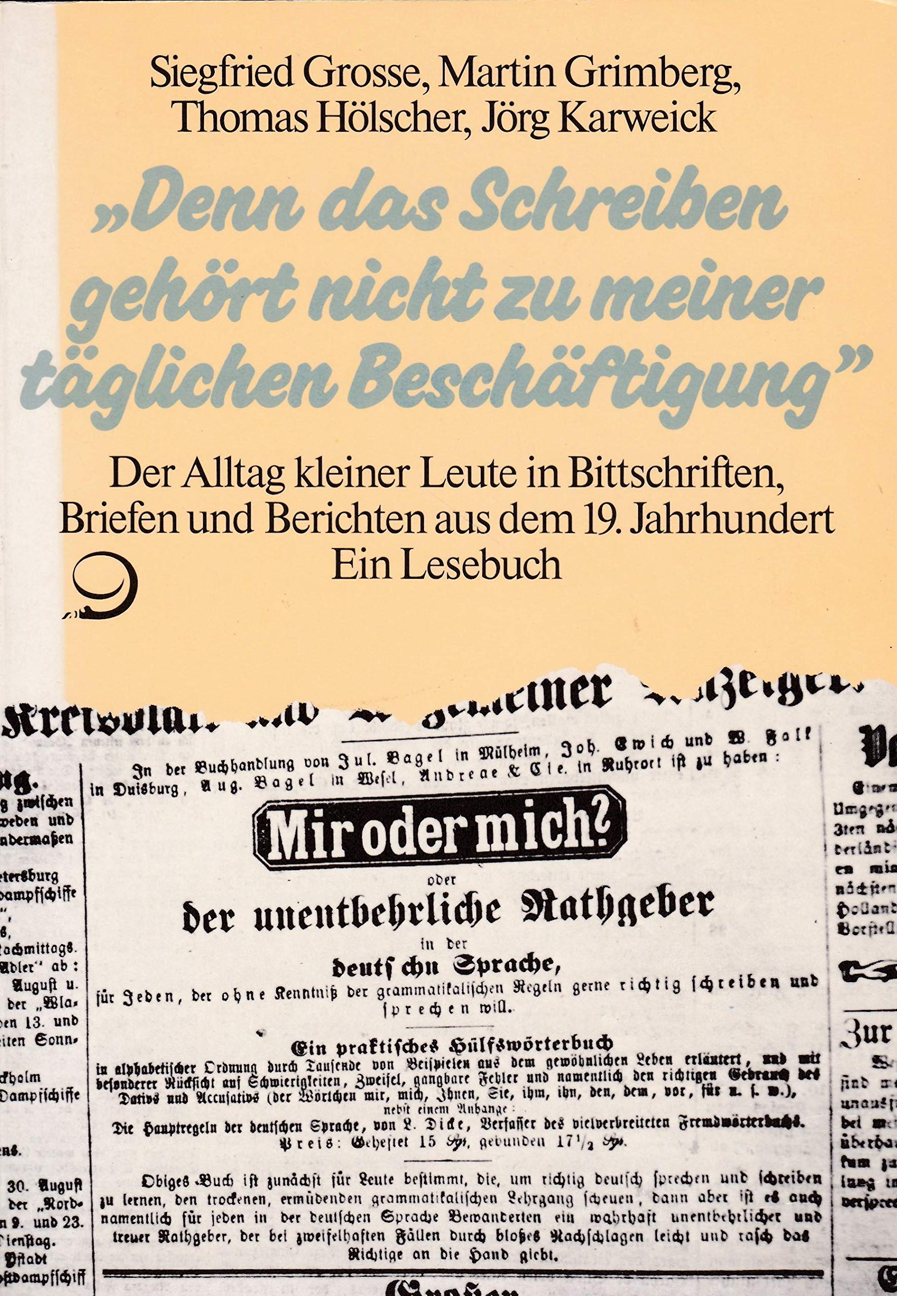 'Denn das Schreiben gehört nicht zu meiner täglichen Beschäftigung'. Der Alltag kleiner Leute in Bittschriften, Briefen und Berichten aus dem 19. Jahrhundert. Ein Lesebuch Natural Sciences