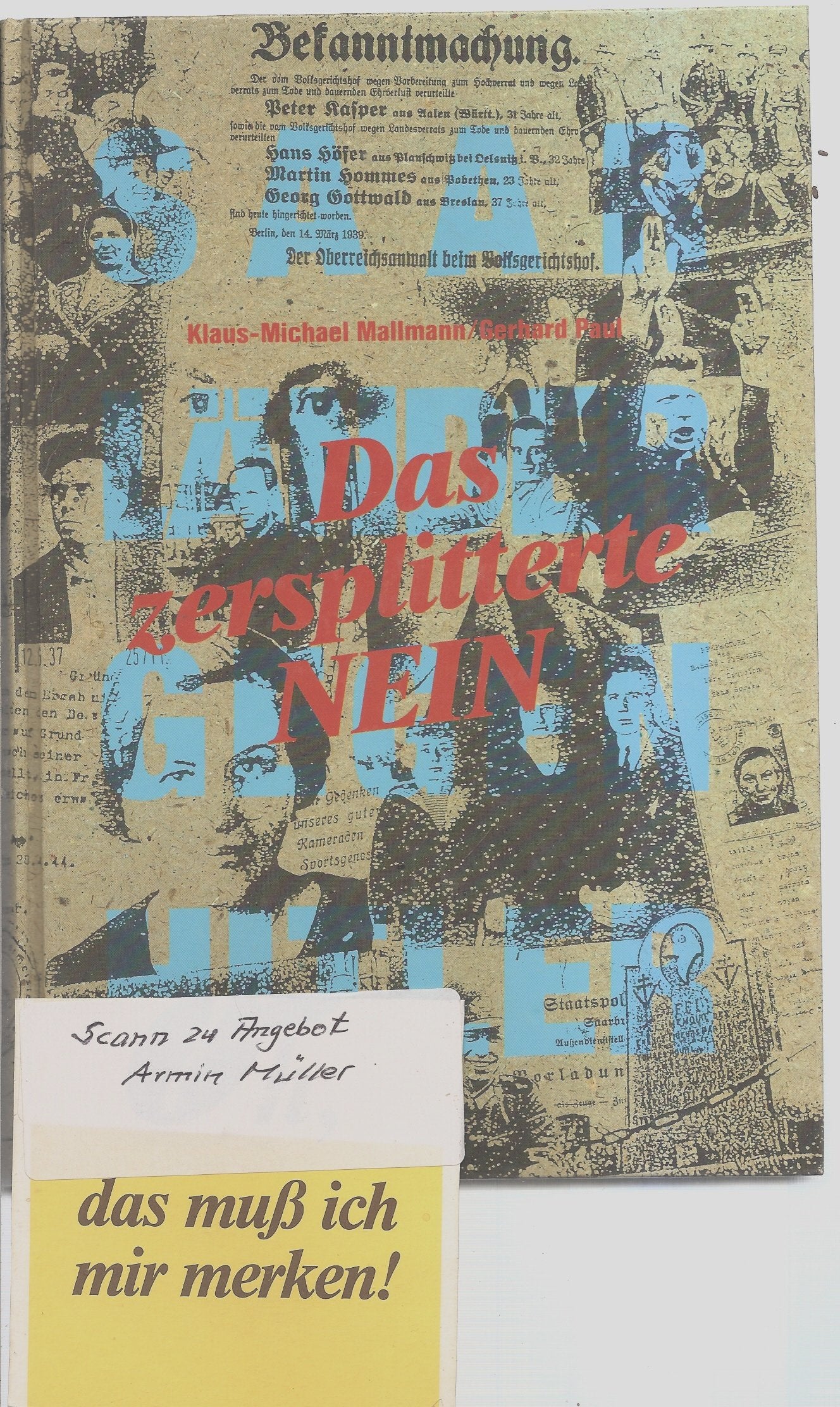 Widerstand und Verweigerung im Saarland 1935-1945 / Das zersplitterte Nein: Saarländer gegen Hitler. Hrsg. v. Hans-Walter Herrmann Memories