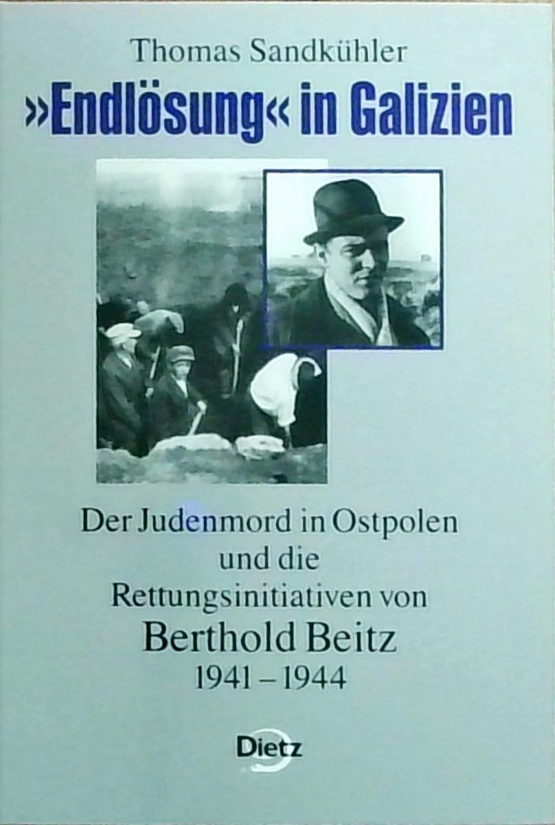 "Endlösung" in Galizien: Der Judenmord in Ostpolen und die Rettungsinitiativen von Berthold Beitz, 1941 bis 1944 German history