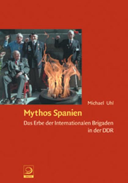 Mythos Spanien: Das Erbe der internationalen Brigaden in der DDR Politics & History