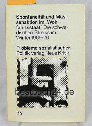 Spontaneität und Massenaktion im Wohlfahrtsstaat : die schwed. Streiks im Winter 1969/1970 / . Books