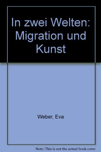 In zwei Welten. Migration und Kunst. Künstler aus Italien, Griechenland, Jugoslawien, Türkei, Iran und Chile in der Bundesrepublik Deutschland Art & Literature Books