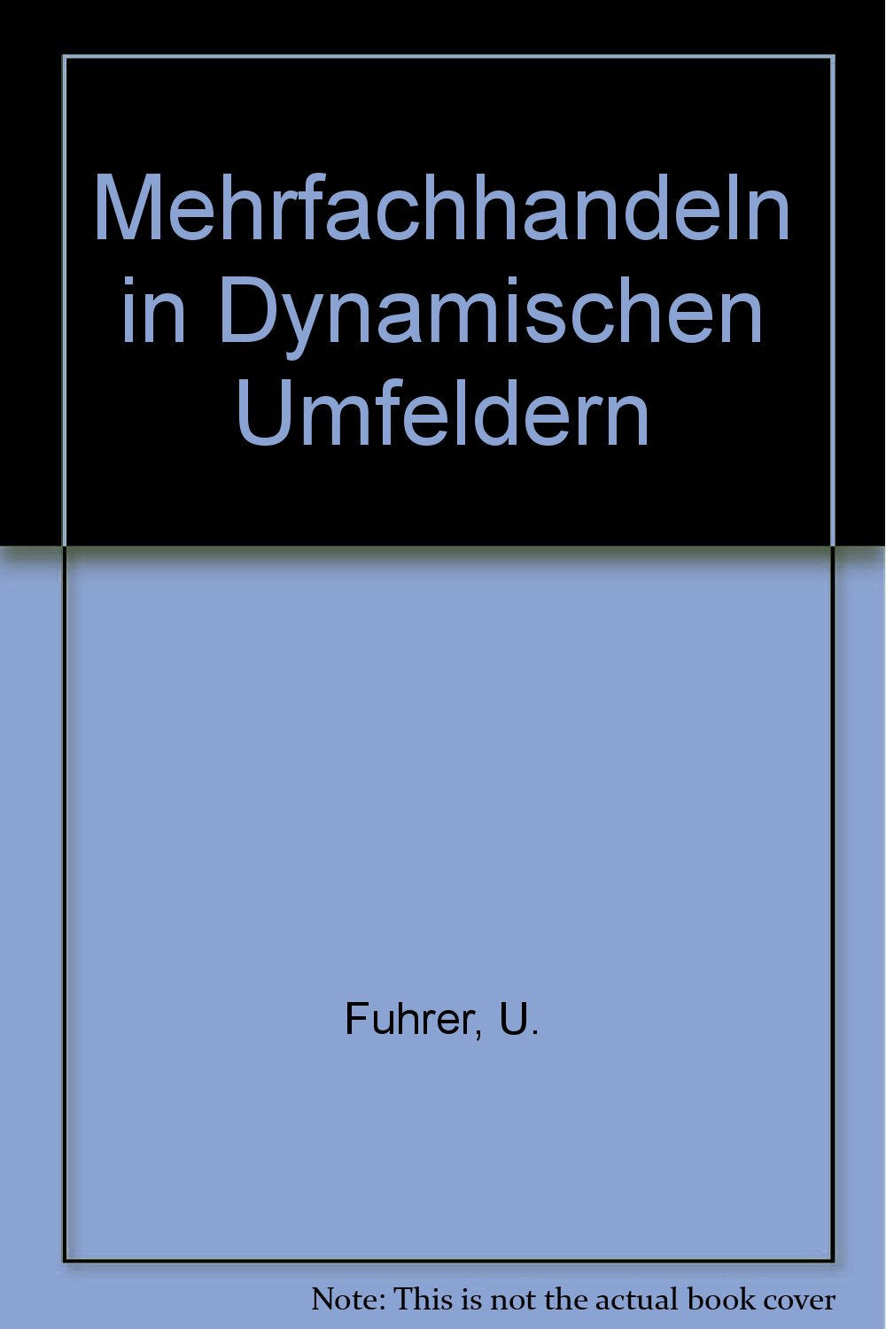 Mehrfachhandeln in dynamischen Umfeldern: Vorschläge zu einer systematischen Erweiterung psychologisch-handlungstheoretischer Modelle. Mit e. Einf. v. Gerhard Kaminski Books