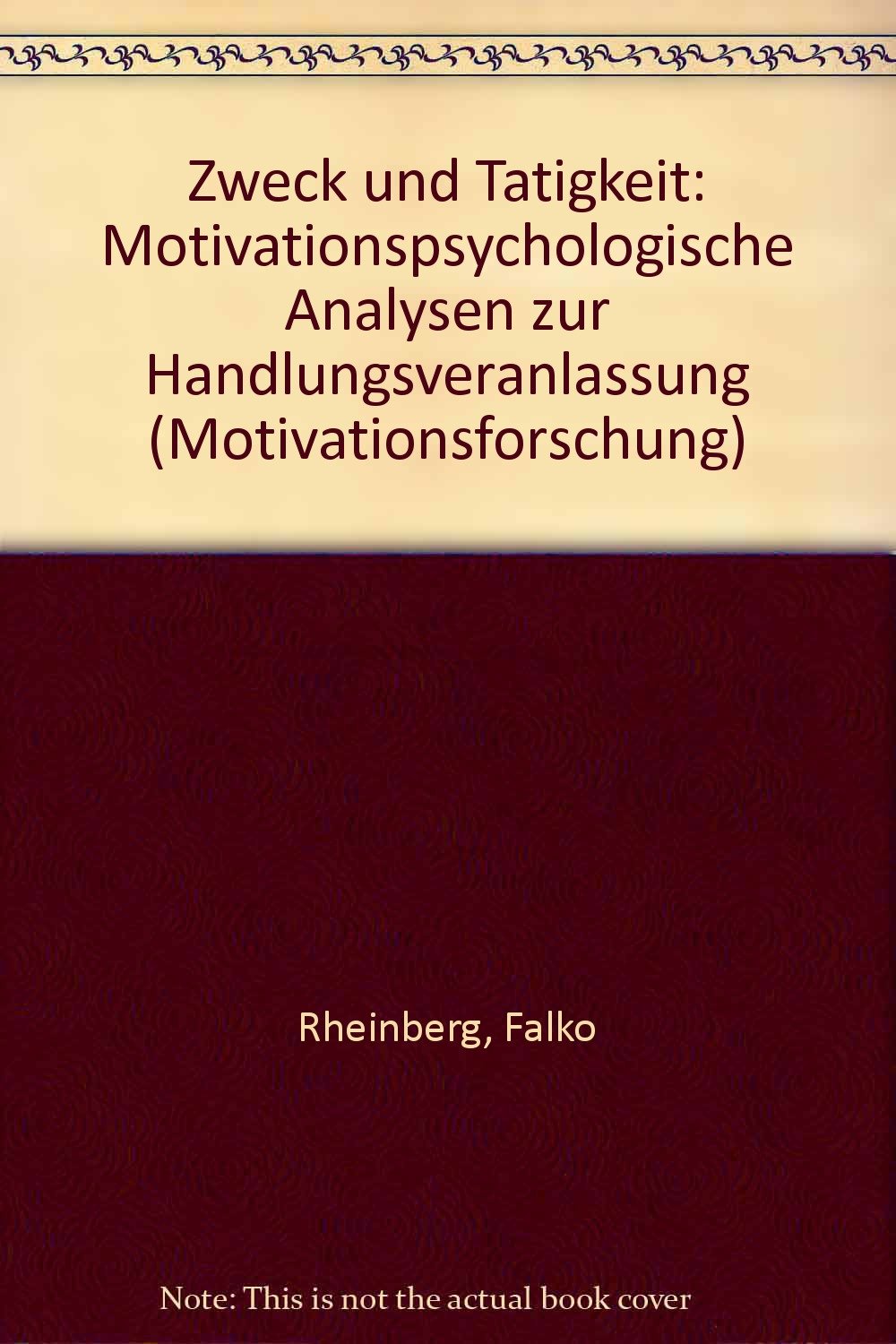 Zweck und Tätigkeit: Motivationspsychologische Analysen zur Handlungsveranlassung (Motivationsforschung) Psychology