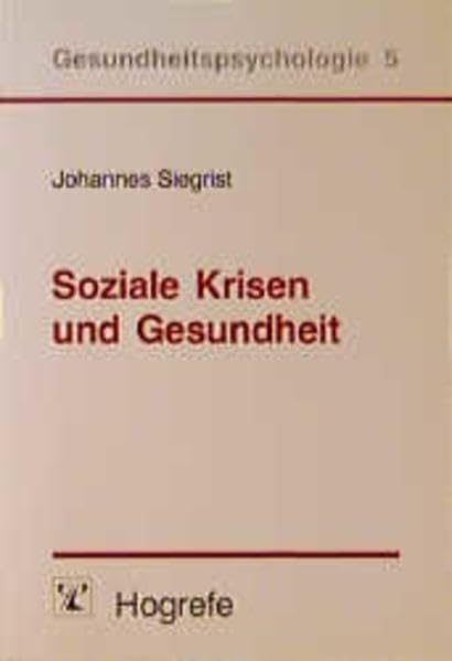 Soziale Krisen und Gesundheit: Eine Theorie der Gesundheitsförderung am Beispiel von Herz-Kreislauf-Risiken im Erwerbsleben (Gesundheitspsychologie) Medicine