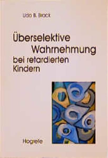 Überselektive Wahrnehmung bei retardierten Kindern: Reduzierte Informationsverarbeitung: Klinische Befunde und Fördermöglichkeiten Psychology