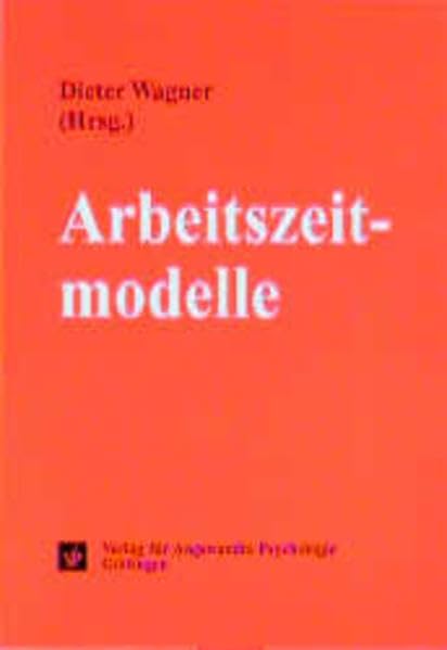 Arbeitszeitmodelle: Flexibilisierung und Individualisierung (Psychologie für das Personalmanagement) Business, Finance & Career