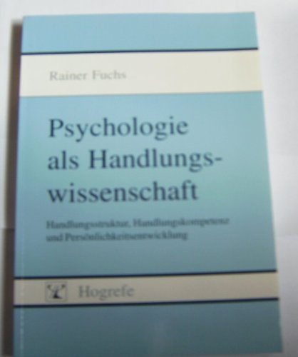 Psychologie als Handlungswissenschaft: Handlungsstruktur - Handlungskompetenz und Persönlichkeitsentwicklung. Eine Einführung Psychology