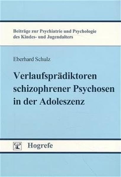 Verlaufsprädiktoren schizophrener Psychosen in der Adoleszenz: Entwicklungspsychopathologische, neurochemische und psychopharmakologische Befunde ... und Psychologie des Kindes- und Jugendalters) Medicine