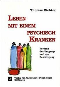Leben mit einem psychisch Kranken: Formen des Umgangs und der Bewältigung (Psychosoziale Medizin) Psychology