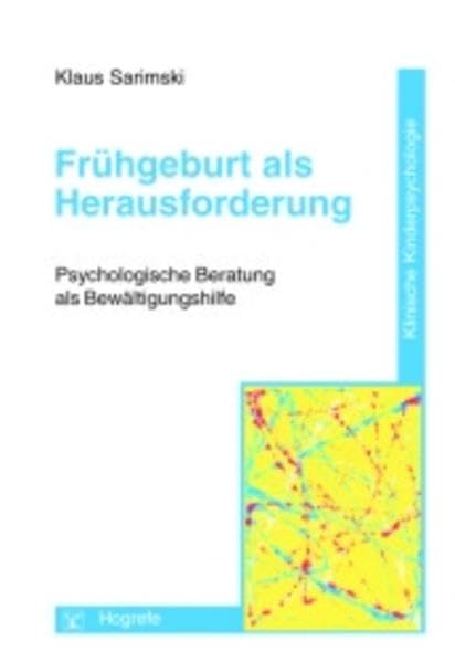 Frühgeburt als Herausforderung: Psychologische Beratung als Bewältigungshilfe (Klinische Kinderpsychologie) Medicine
