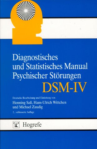 Diagnostisches und Statistisches Manual Psychischer Störungen DSM-IV: Übersetzt nach der vierten Auflage des Diagnostic and Statistical Manual of Mental Disorders der American Psychiatric Association Medicine