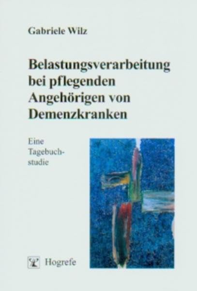 Belastungsverarbeitung bei pflegenden Angehörigen von Demenzkranken: Eine Tagebuchstudie (Psychosoziale Medizin) Psychology