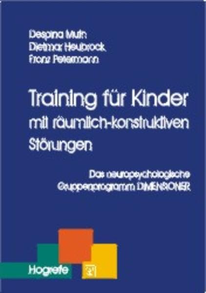 Training für Kinder mit räumlich-konstruktiven Störungen. Das neuropsychologische Gruppenprogramm DIMENSIONER (Therapeutische Praxis) Medicine