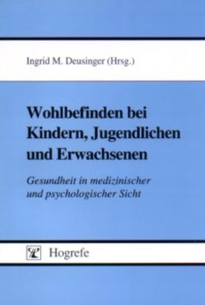 Wohlbefinden bei Kindern, Jugendlichen und Erwachsenen: Gesundheit in medizinischer und psychologischer Sicht Medicine