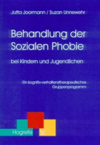 Behandlung der Sozialen Phobie bei Kindern und Jugendlichen: Ein kognitiv-verhaltenstherapeutisches Gruppenprogramm (Therapeutische Praxis) Medicine