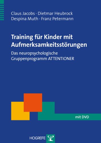 Training für Kinder mit Aufmerksamkeitsstörungen: Das neuropsychologische Gruppenprogramm ATTENTIONER (Therapeutische Praxis) Medicine