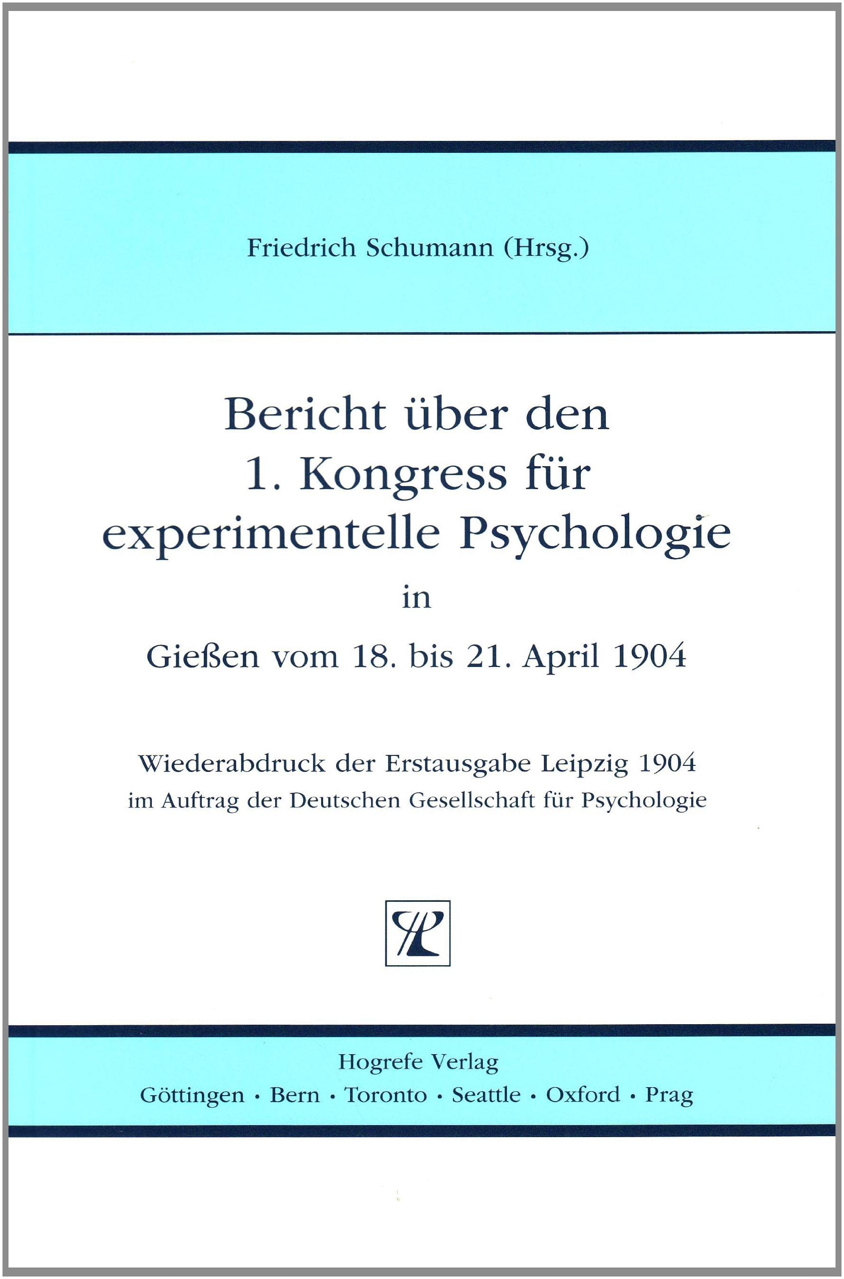 Bericht über den 1. Kongress für experimentelle Psychologie in Giessen vom 18. bis 21. April 1904: Wiederabdruck der Erstausgabe Leipzig 1904 im Auftrag der Deutschen Gesellschaft für Psychologie Psychology