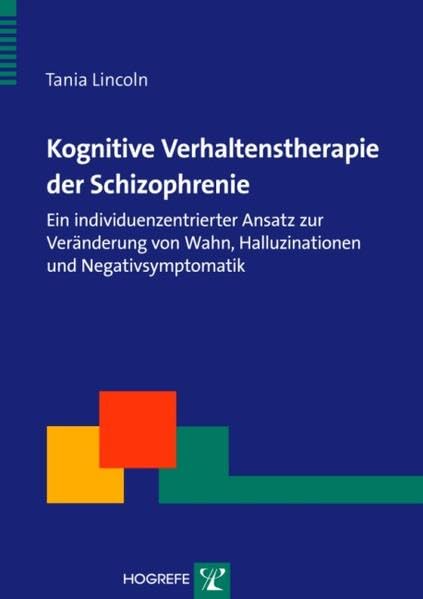 Kognitive Verhaltenstherapie der Schizophrenie: Ein individuenzentrierter Ansatz zur Veränderung von Wahn, Halluzinationen und Negativsymptomatik (Therapeutische Praxis) Medicine