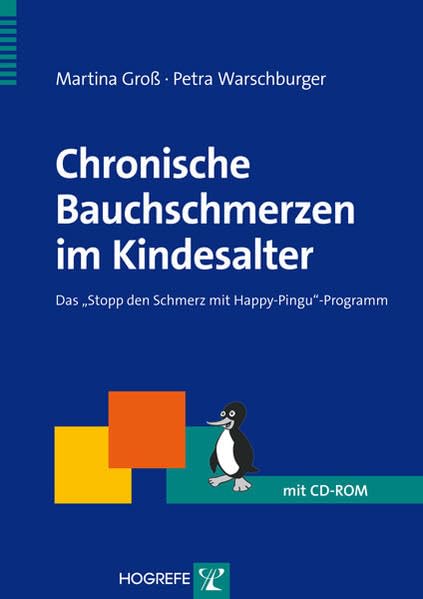 Chronische Bauchschmerzen im Kindesalter: Das »Stopp den Schmerz mit Happy-Pingu«-Programm (Therapeutische Praxis) Medicine