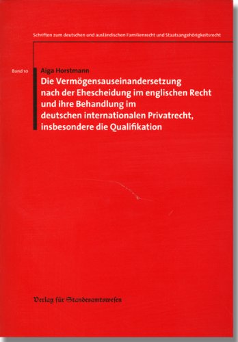 Die Vermögensauseinandersetzung nach der Ehescheidung im englischen Recht und ihre Behandlung im deutschen, internationalen Privatrecht, insbesondere ... Familienrecht und Staatsangehörigkeitsrecht) Law