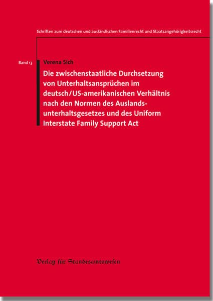Die zwischenstaatliche Durchsetzung von Unterhaltsansprüchen im deutsch/US-amerikanischen Verhältnis: Nach den Normen des Auslandsunterhaltsgesetzes ... Familienrecht und Staatsangehörigkeitsrecht) Law
