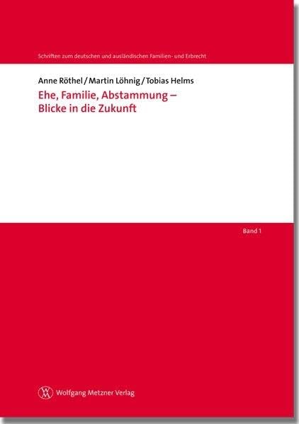 Ehe, Familie, Abstammung - Blicke in die Zukunft (Schriften zum deutschen und ausländischen Familien- und Erbrecht) Law