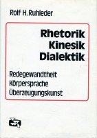 Rhetorik - Kinesik - Dialektik, Redegewandheit - Körpersprachen- Überzeugungskunst book