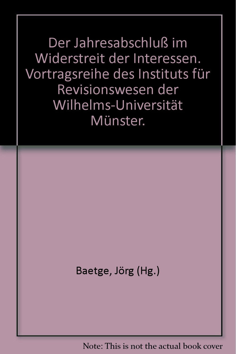 Der Jahresabschluß im Widerstreit der Interessen. Vortragsreihe des Instituts für Revisionswesen der Wilhelms-Universität Münster. book