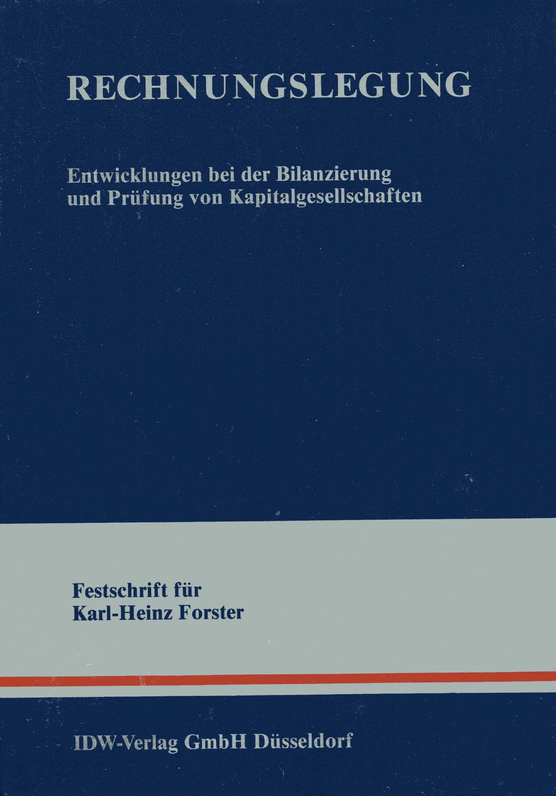 Rechnungslegung: Entwicklungen bei der Bilanzierung und Prüfung von Kapitalgesellschaften - Festschrift für Karl-Heinz Forster Law