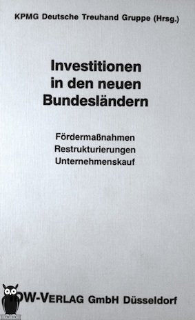 Investitionen in den neuen Bundesländern: Fördermaßnahmen, Restrukturierungen, Unternehmenskauf. Hrsg.: KPMG Deutsche Treuhand Gruppe Books