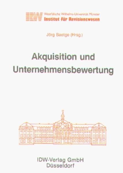 Akquisition und Unternehmensbewertung (Schriften des Instituts für Revisionswesen der Westfälischen Wilhelms-Universität Münster) Law