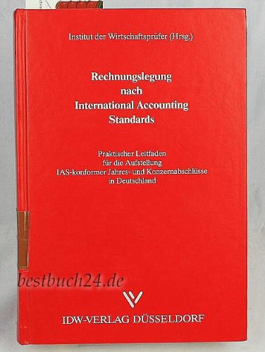 Rechnungslegung nach International Accounting Standards: Praktischer Leitfaden für die Aufstellung IAS-Konformer Jahres- und Konzernabschlüsse in Deutschland Business, Finance & Career