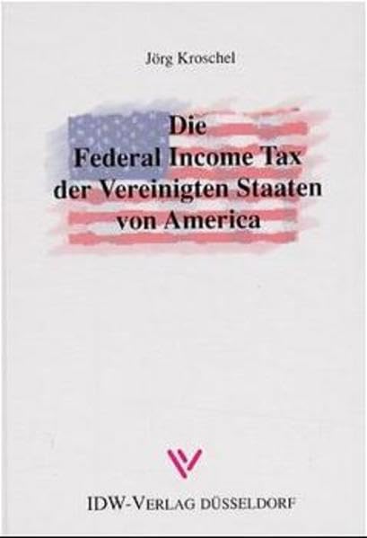Die Federal Income Tax der Vereinigten Staaten von Amerika: Diss. Techn. Univ. Dresden 1999 Law