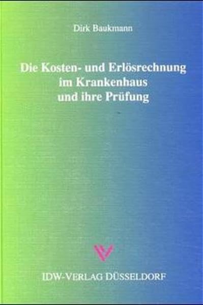 Die Kosten- und Erlösrechnung im Krankenhaus und ihre Prüfung: Ein Steuerungsinstrument des Krankenhaus-Managements Law